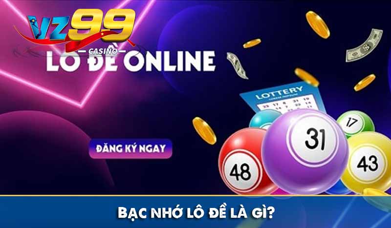 Bạc Nhớ Lô Đề Là Gì? Kinh Nghiệm Soi Cầu Cực Chuẩn Từ Vz99 Bạc nhớ lô đề là gì?
