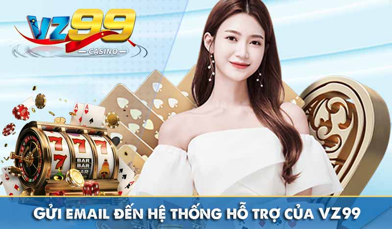 Liên Hệ Vz99 Gửi email đến hệ thống hỗ trợ của VZ99