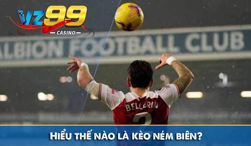 Chiến Thuật Cá Cược Kèo Ném Biên Trong Bóng Đá Bất Bại Hiểu thế nào là kèo ném biên?