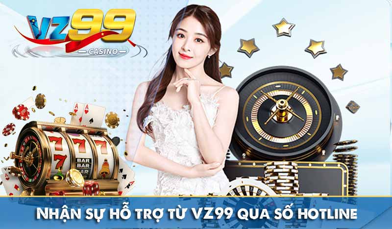 Liên Hệ Vz99 Nhận sự hỗ trợ từ VZ99 qua số hotline