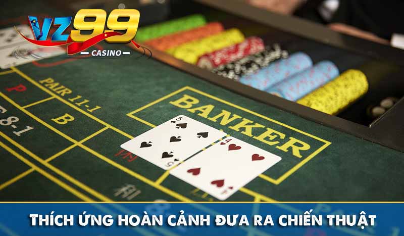 Chiến thuật chơi Baccarat siêu đẳng tăng tỷ lệ chiến thắng thích ứng hoàn cảnh đưa ra chiến thuật