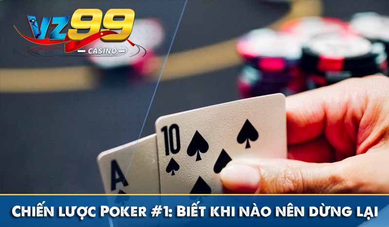 Chiến lược Poker nên biết để trở thành người chơi giỏi Chiến lược Poker #1: Biết khi nào nên dừng lại