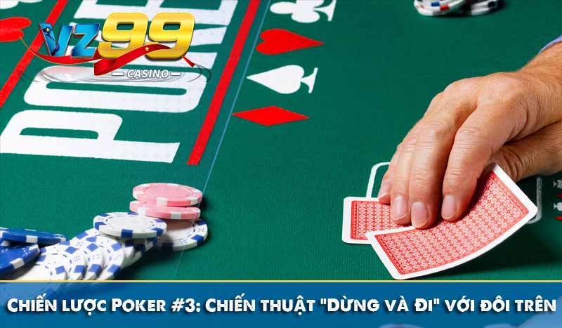 Chiến lược Poker nên biết để trở thành người chơi giỏi Chiến lược Poker #3: Chiến thuật “Dừng và Đi” với đôi trên