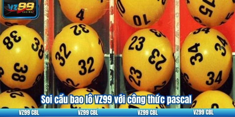 Soi Cầu Bao Lô VZ99: Hướng Dẫn Chi Tiết Để Thắng Lớn Soi cầu bao lô VZ99 với công thức pascal