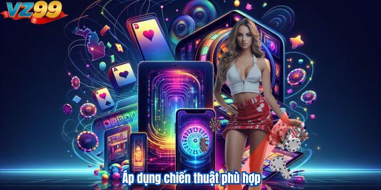 Casino VZ99 – Sân Chơi Đẳng Cấp Cho Cược Thủ Áp dụng chiến thuật phù hợp