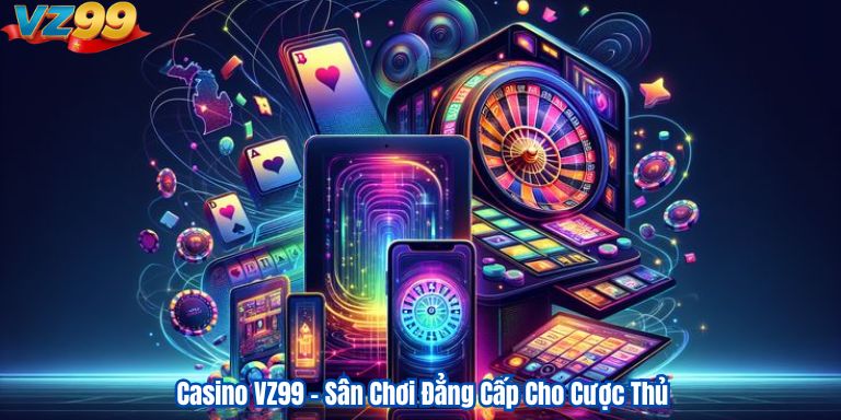 Casino VZ99 – Sân Chơi Đẳng Cấp Cho Cược Thủ Casino VZ99 – Sân Chơi Đẳng Cấp Cho Cược Thủ